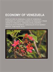 Economy of Venezuela Agriculture in Venezuela, Cars of Venezuela, Companies of Venezuela, Energy in Venezuela, Trade Unions in Venezuela, V,1157700985,9781157700982