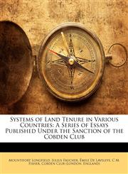 Systems of Land Tenure in Various Countries A Series of Essays Published Under the Sanction of the Cobden Club,1142013278,9781142013271