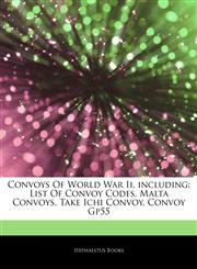 Articles On Convoys Of World War Ii, including List Of Convoy Codes, Malta Convoys, Take Ichi Convoy, Convoy Gp55,1242563865,9781242563867