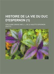 Histoire de La Vie Du Duc D'Espernon (1),1234433192,9781234433192