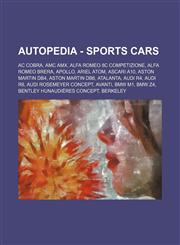 Autopedia - Sports cars AC Cobra, AMC AMX, Alfa Romeo 8C Competizione, Alfa Romeo Brera, Apollo, Ariel Atom, Ascari A10, Aston Martin DB4, Aston Martin DB6, Atalanta, Audi R4, Audi R8, Audi Rosemeyer Concept, Avanti, BMW M1, BMW Z4,1234672014,9781234672010