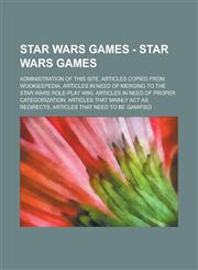 Star Wars Games - Star Wars Games Administration of this site, Articles copied from Wookieepedia, Articles in need of merging to the Star Wars Role-Play Wiki, Articles in need of proper categorization,1234788136,9781234788131
