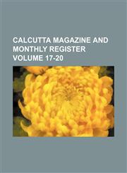 Calcutta Magazine and monthly register Volume 17-20,115423780X,9781154237801