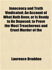 Innocency and Truth Vindicated; An Account of What Hath Been, or Is Ready to Be Deposed, to Prove the Most Treacherous and Cruel Murder of the,1152839772,9781152839779