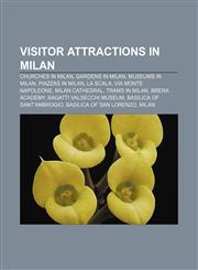 Visitor attractions in Milan Churches in Milan, Gardens in Milan, Museums in Milan, Piazzas in Milan, La Scala, Via Monte Napoleone,1156630711,9781156630716