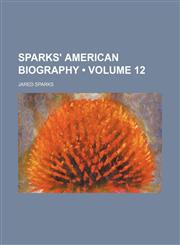 Sparks' American Biography (Volume 12),1154394875,9781154394870