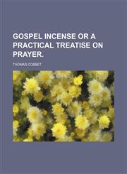 Gospel Incense or a Practical Treatise on Prayer.,115099746X,9781150997464