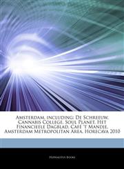 Articles On Amsterdam, including De Schreeuw, Cannabis College, Soul Planet, Het Financieele Dagblad, CafÃ© â€˜t Mandje, Amsterdam Metropolitan Area, Horecava 2010,124288646X,9781242886461