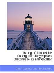 History of Winneshiek County, with Biographical Sketches of its Eminent Men,1140418890,9781140418894