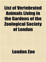 List of Vertebrated Animals Living in the Gardens of the Zoological Society of London,1152390430,9781152390430