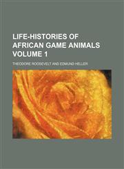 Life-histories of African game animals Volume 1,1154765482,9781154765489