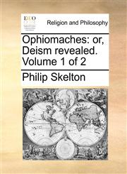 Ophiomaches or, Deism revealed.  Volume 1 of 2,1140732994,9781140732990
