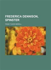 Frederica Dennison, Spinster,115161548X,9781151615480