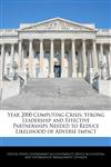 Year 2000 Computing Crisis Strong Leadership and Effective Partnerships Needed to Reduce Likelihood of Adverse Impact,1240749791,9781240749799