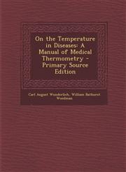 On the Temperature in Diseases A Manual of Medical Thermometry - Primary Source Edition,129485335X,9781294853350