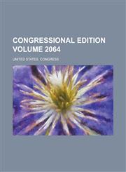 Congressional edition Volume 2064,1236998324,9781236998323
