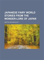 Japanese Fairy World Stories from the Wonder-Lore of Japan,1153818469,9781153818469