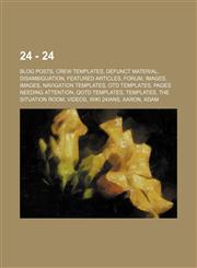 24 - 24 Blog posts, Crew templates, Defunct material, Disambiguation, Featured articles, Forum, Images, Images, Navigation templates, OTD templates, Pages needing attention, QOTD templates, Templates, The Situation Room, Videos, Wiki 24ians, Aaron, Adam,,1234837668,9781234837662