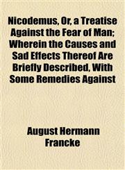 Nicodemus, Or, a Treatise Against the Fear of Man; Wherein the Causes and Sad Effects Thereof Are Briefly Described, With Some Remedies Against,1153058960,9781153058964