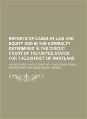 Reports of Cases at Law and Equity and in the Admiralty Determined in the Circuit Court of the United States for the District of Maryland,1150242582,9781150242588