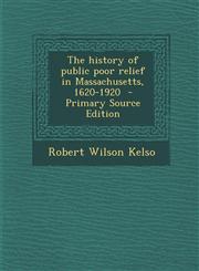 History of Public Poor Relief in Massachusetts, 1620-1920,1289842051,9781289842055