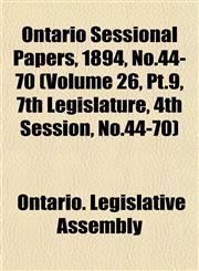 Ontario Sessional Papers, 1894, No.44-70 (Volume 26, Pt.9, 7th Legislature, 4th Session, No.44-70),1153391171,9781153391177