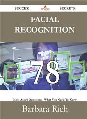 Facial Recognition 78 Success Secrets - 78 Most Asked Questions on Facial Recognition - What You Need to Know,1488527288,9781488527289