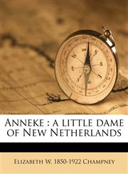 Anneke a little dame of New Netherlands,1174594276,9781174594274