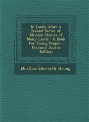 In Lands Afar A Second Series of Mission Stories of Many Lands: A Book for Young People,1289372799,9781289372798