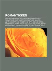 Romantikken Den Danske Gullalder, Nasjonalromantikken, Romantiske Komponister, Romantiske Malere, Johannes Brahms, Frederic Chopin,1233370324,9781233370320