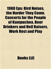 1980 Eps Bird Noises, the Harder They Come, Concerts for the People of Kampuchea, Beer Drinkers and Hell Raisers, Work Rest and Play,1155652959,9781155652955