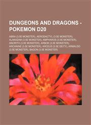 Dungeons and Dragons - Pokemon d20 Abra (3.5e Monster), Aerodactyl (3.5e Monster), Alakazam (3.5e Monster), Ampharos (3.5e Monster), Anorith (3.5e Monster), Arbok (3.5e Monster), Arcanine (3.5e Monster), Arceus (3.5e Deity), Armaldo (3.5e Monster), Bagon,1234649772,9781234649777