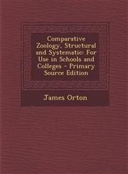Comparative Zoology, Structural and Systematic For Use in Schools and Colleges,1287463428,9781287463429