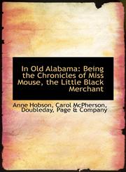 In Old Alabama Being the Chronicles of Miss Mouse, the Little Black Merchant,1103018760,9781103018765