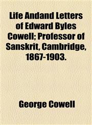 Life Andand Letters of Edward Byles Cowell; Professor of Sanskrit, Cambridge, 1867-1903.,1154932966,9781154932966