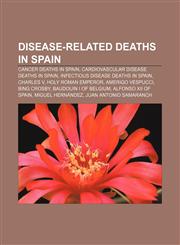 Disease-related deaths in Spain Cancer deaths in Spain, Cardiovascular disease deaths in Spain, Infectious disease deaths in Spain, Charles V,1156694167,9781156694169
