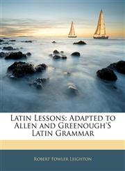 Latin Lessons Adapted to Allen and Greenough's Latin Grammar,1142339505,9781142339500