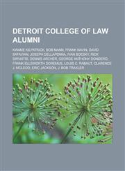 Detroit College of Law Alumni Kwame Kilpatrick, Bob Mann, Frank Navin, David Safavian, Joseph Dellapenna, Ivan Boesky, Rick Sirvaitis, Dennis Archer,1155439031,9781155439037