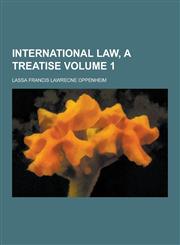 International Law, a Treatise Volume 1,1230451455,9781230451459