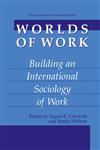 Worlds of Work Building an International Sociology of Work,0306466058,9780306466052