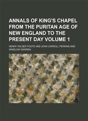 Annals of King's chapel from the Puritan age of New England to the present day Volume 1,1153918986,9781153918985