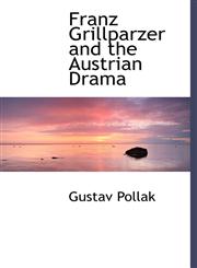 Franz Grillparzer and the Austrian Drama,1115753843,9781115753845