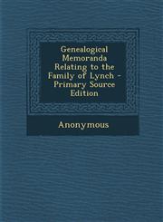 Genealogical Memoranda Relating to the Family of Lynch - Primary Source Edition,1293690910,9781293690918