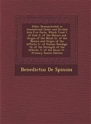 Ethic Demonstrated in Geometrical Order and Divided Into Five Parts, Which Treat I. of God; II. of the Nature and Origin of,1289430551,9781289430559