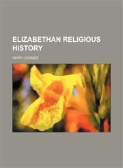Elizabethan religious history,1152525379,9781152525375