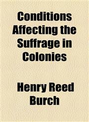 Conditions Affecting the Suffrage in Colonies,1154536432,9781154536430