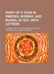Diary of a tour in Sweden, Norway, and Russia, in 1827, with letters,1150919116,9781150919114