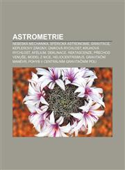 Astrometrie Nebeská mechanika, Sférická astronomie, Gravitace, Keplerovy zákony, Úniková rychlost, Kruhová rychlost, Afélium, Deklinace,1232823252,9781232823254