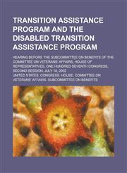 Transition Assistance Program and the Disabled Transition Assistance Program; Hearing Before the Subcommittee on Benefits of the Committee on Veterans,1155104226,9781155104225