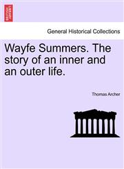 Wayfe Summers. The story of an inner and an outer life.,1241379718,9781241379711